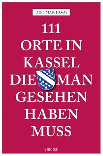 111 Orte in Kassel, die man gesehen haben muss: Reiseführer von Emons Verlag