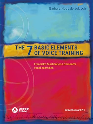The 7 Basic Elements of Voice Training: Franziska Martienßen-Lohmann's vocal excercises The 7 Basic Elements of Voice Training: Franziska Martienßen-Lohmann's vocal excercises von Breitkopf & Härtel