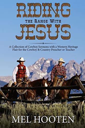 Riding the Range With Jesus: A Collection of Cowboy Sermons With a Western Flair for the Cowboy and Country Preacher or Teacher von CREATESPACE