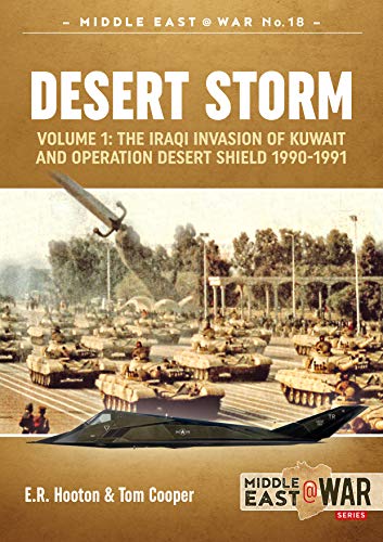 Desert Storm: The Iraqi Invasion of Kuwait and Operation Desert Shield, 1990-1991 (Middle East@war, 18, Band 18)