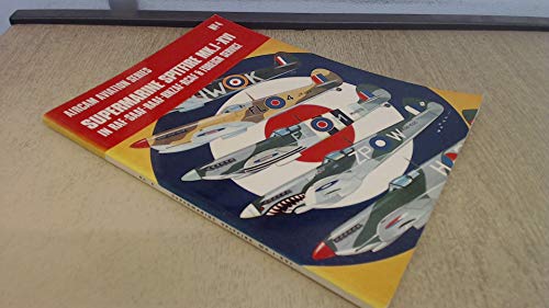Supermarine Spitfire Mk.I-XVI in R.A.F., S.A.A.F., R.A.A.F., R.N.Z.A.F., R.C.A.F. and Foreign Service (Aircam Aviation)