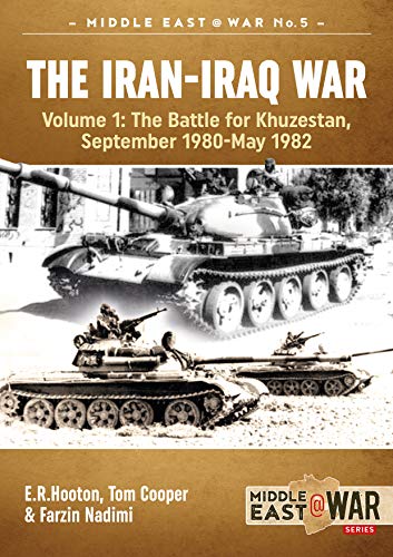 The Iran-Iraq War: The Battle for Khuzestan, September 1980-May 1982 (Middle East at War, 23, Band 23)