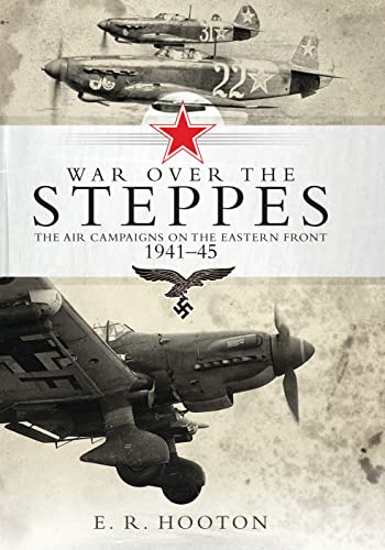 War over the Steppes: The air campaigns on the Eastern Front 1941–45