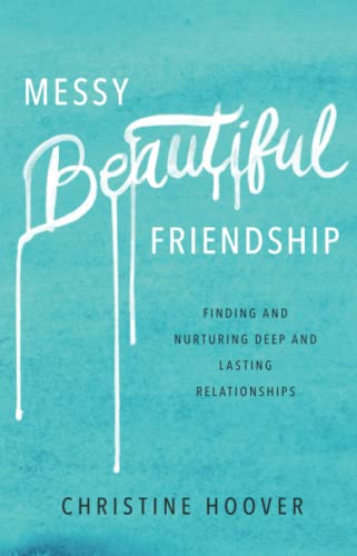 Messy Beautiful Friendship: Finding and Nurturing Deep and Lasting Relationships von Baker Books