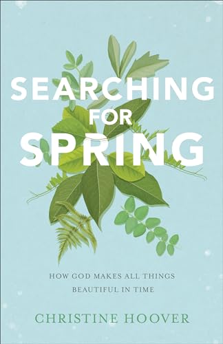 Searching for Spring: How God Makes All Things Beautiful in Time Searching for Spring: How God Makes All Things Beautiful in Time von Baker Books