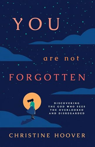You Are Not Forgotten: Discovering the God Who Sees the Overlooked and Disregarded von LifeWay Christian Resources