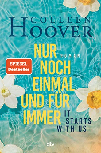 It starts with us – Nur noch einmal und für immer: Roman | Der langersehnte Roman der Queen of Love (Lily, Ryle und Atlas-Reihe, Band 2)