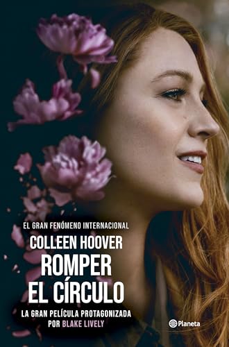 Romper el círculo (It Ends with Us) Ed. Película: La novela en que se basa la película protagonizada por Blake Lively (Planeta Internacional)
