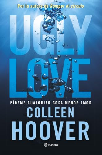 Ugly Love. Pídeme cualquier cosa menos amor: Por la autora de Romper el círculo (Planeta Internacional) von Editorial Planeta