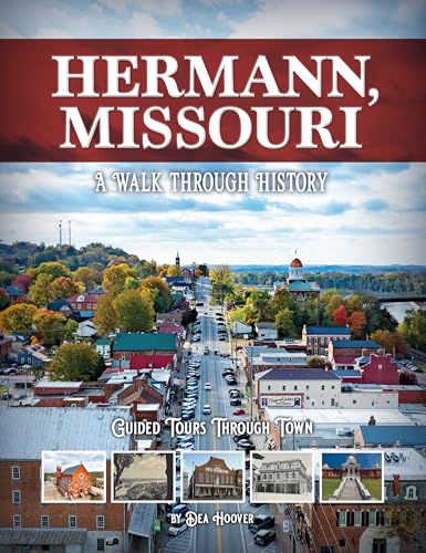 Hermann, Missouri: A Walk Through History Hermann, Missouri: A Walk Through History von Reedy Press