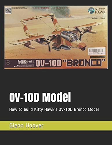 OV-10D Model: How to build Kitty Hawk's OV-10D Bronco Model (A Glenn Hoover Model Build Instruction Series - Grayscale Interior)
