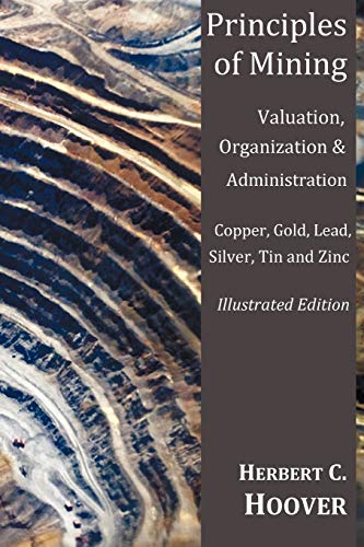 Principles of Mining - (With Index and Illustrations)Valuation, Organization and Administration. Copper, Gold, Lead, Silver, Tin and Zinc. von Oxford City Press