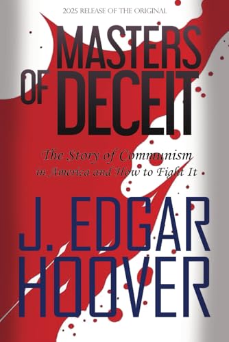 Masters of Deceit : The Story of Communism in America and How to Fight It: 2025 Release of the Original 1958 Version von Independently published