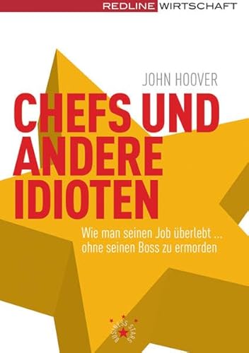 Chefs und andere Idioten: Wie man im Job überlebt ... ohne seinen Boss zu ermorden (Management High-Lights)