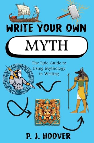 Write Your Own Myth: The Epic Guide to Using Mythology in Writing ("Write Your Own" Writing Books for Kids, Band 2) von Roots in Myth