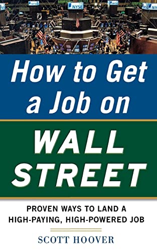 How to Get a Job on Wall Street: Proven Ways to Land a High-Paying, High-Power Job: Proven Ways to Land a High-Paying, High-Powered Job
