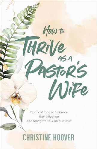 How to Thrive as a Pastor’s Wife: Practical Tools to Embrace Your Influence and Navigate Your Unique Role