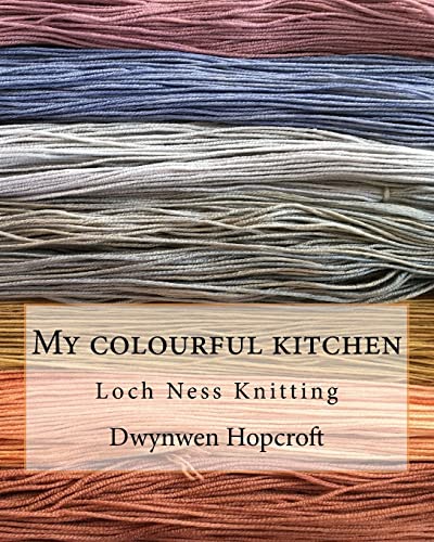 My colourful kitchen: Loch Ness Knitting von Createspace Independent Publishing Platform