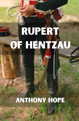 Rupert of Hentzau: From The Memoirs of Fritz Von Tarlenheim - Sequel to The Prisoner of Zenda Rupert of Hentzau: From The Memoirs of Fritz Von Tarlenheim - Sequel to The Prisoner of Zenda von Independently published