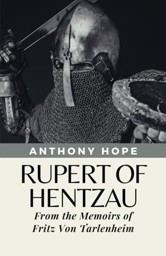 Rupert of Hentzau: From the Memoirs of Fritz Von Tarlenheim (Annotated) von Independently published