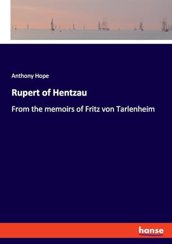 Rupert of Hentzau: From the memoirs of Fritz von Tarlenheim von hansebooks