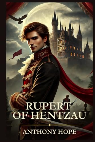 Rupert of Hentzau: Timeless Edition Featuring Authentic Illustrations Rupert of Hentzau: Timeless Edition Featuring Authentic Illustrations von Independently published