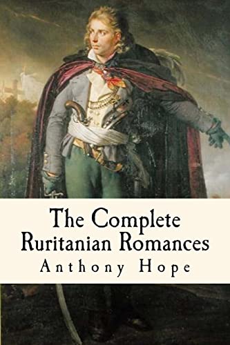 The Complete Ruritanian Romances: The Prisoner of Zenda, Rupert of Hentzau, and The Heart of Princess Osra The Complete Ruritanian Romances: The Prisoner of Zenda, Rupert of Hentzau, and The Heart of Princess Osra von CREATESPACE