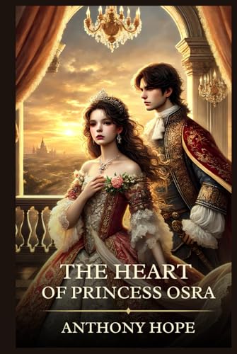 The Heart Of Princess Osra: Timeless Edition Featuring Authentic Illustrations The Heart Of Princess Osra: Timeless Edition Featuring Authentic Illustrations von Independently published