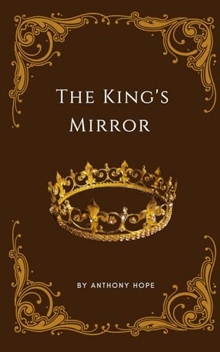 The King's Mirror: In the Game of Kings, Love is the First Casualty The King's Mirror: In the Game of Kings, Love is the First Casualty von Independently published