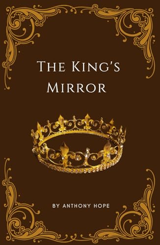 The King's Mirror: In the Game of Kings, Love is the First Casualty The King's Mirror: In the Game of Kings, Love is the First Casualty von Independently published
