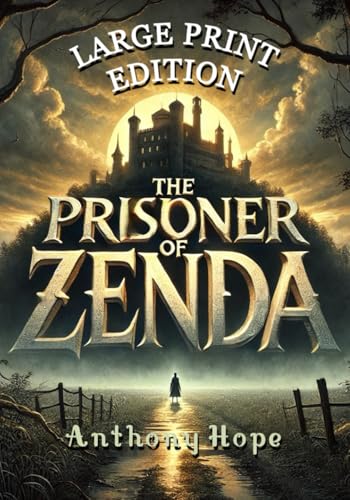 The Prisoner of Zenda (Large Print Edition): A tale of intrigue, love, and deception set against the backdrop of a mysterious kingdom torn by power struggles and a daring impostor's courage von Independently published