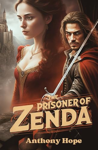 The Prisoner of Zenda: A Tale of Royal Intrigue, Daring Adventure, and Forbidden Love The Prisoner of Zenda: A Tale of Royal Intrigue, Daring Adventure, and Forbidden Love von Independently published