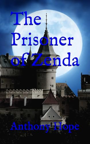 The Prisoner of Zenda: Classic Adventure and Romance (Annotated) von Independently published