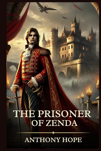The Prisoner of Zenda: Timeless Edition Featuring Authentic Illustrations The Prisoner of Zenda: Timeless Edition Featuring Authentic Illustrations von Independently published