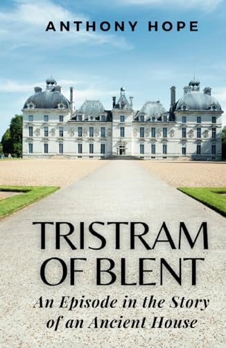 Tristram of Blent: An Episode in the Story of an Ancient House (Annotated) von Independently published