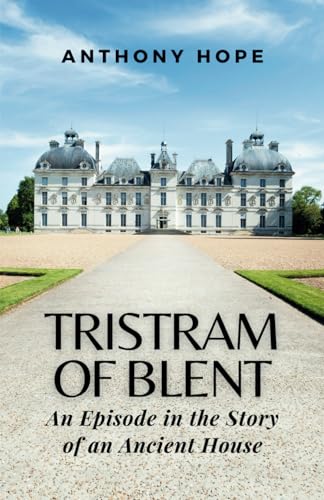 Tristram of Blent: An Episode in the Story of an Ancient House (Annotated) von Independently published
