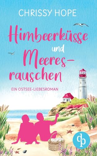 Himbeerküsse und Meeresrauschen: Ein Ostsee-Liebesroman von dp Verlag