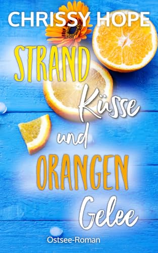 Strandküsse und Orangengelee: Ostsee-Roman