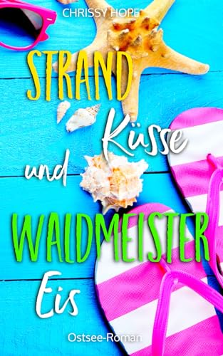 Strandküsse und Waldmeistereis: Ostsee-Roman