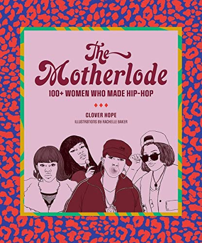 The Motherlode: 100+ Women Who Made Hip-Hop (Abrams Image)