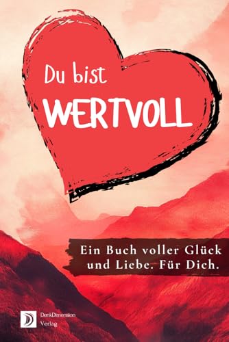 Du bist wertvoll! Ein Buch voller Glück und Liebe. Für dich.: Ideal als Geschenk - Farbversion von Independently published