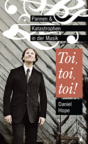Toi, toi, toi!: Pannen und Katastrophen in der Musik Toi, toi, toi!: Pannen und Katastrophen in der Musik