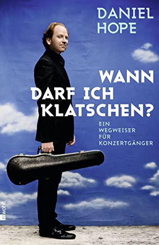 Wann darf ich klatschen?: Ein Wegweiser für Konzertgänger Wann darf ich klatschen?: Ein Wegweiser für Konzertgänger