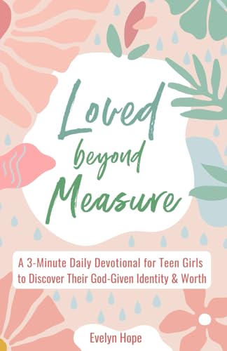 Loved Beyond Measure: A 3-Minute Daily Devotional for Teen Girls to Discover Their God-Given Identity & Worth (3-Minute Devotions for Teenage Girls) von Hope Books Ltd