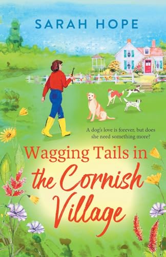 Wagging Tails in the Cornish Village: The start of an uplifting series from Sarah Hope, author of the Cornish Bakery series (The Cornish Village Series, 1)