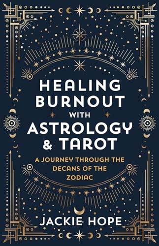 Astrology and Tarot for Burnout: A Journey Through the Decans of the Zodiac von Hay House LLC