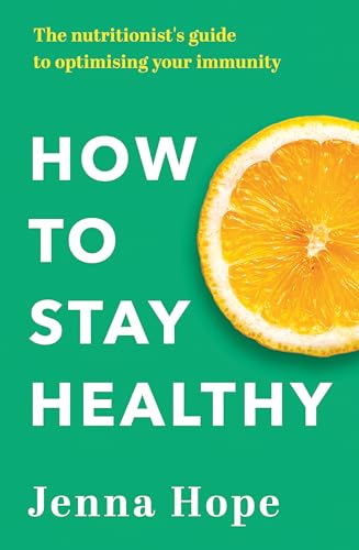 How to Stay Healthy: The nutritionist's guide to optimising your immunity von Piatkus