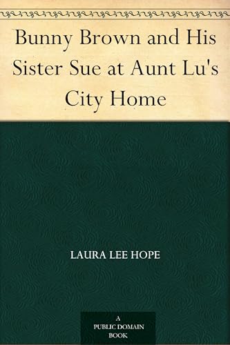 Bunny Brown and His Sister Sue at Aunt Lu's City Home Bunny Brown and His Sister Sue at Aunt Lu's City Home von Anson Street Press