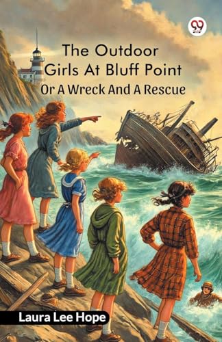 The Outdoor Girls At Bluff Point Or A Wreck And A Rescue von Double 9 Books