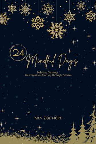 24 Mindful Days: Embrace Serenity: Your Personal Journey Through Advent with this Awesome Mindfulness Advent Calendar von Independently published